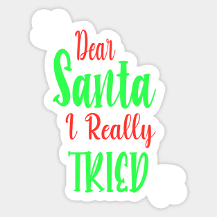 Dear Santa I really Tried - Perfect Christmas Gift For Sticker